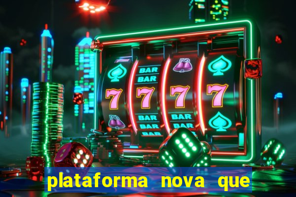 plataforma nova que ta pagando